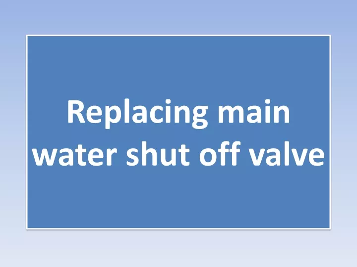 replacing main water shut off valve
