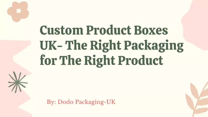 custom product boxes uk the right packaging