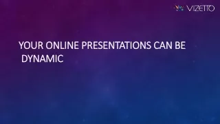 Your Online Presentations Can Be Dynamic | Vizetto Reactiv Suite