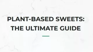 Plant Based Sweets: The Ultimate Guide