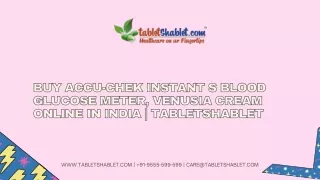 Buy Accu-Chek Instant S Blood Glucose Meter, Venusia Cream Online in India