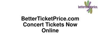 BetterTicketPrice.com Concert Tickets Now Online-converted