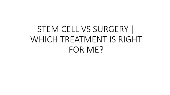 stem cell vs surgery which treatment is right for me