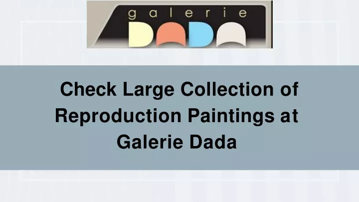 check large collection of reproduction paintings at galerie dada