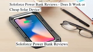 Soloforce Power Bank Reviews - Does It Work or Cheap Solar Device_