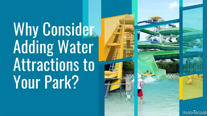 why consider adding water attractions to your park