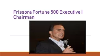 Frissora Fortune 500 Executive | Chairman