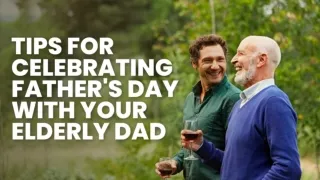 Tips For Celebrating Father's Day With Your Elderly Dad