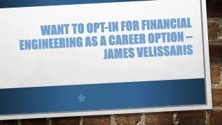 Want To Opt-in For Financial Engineering As A Career Option – James Velissaris