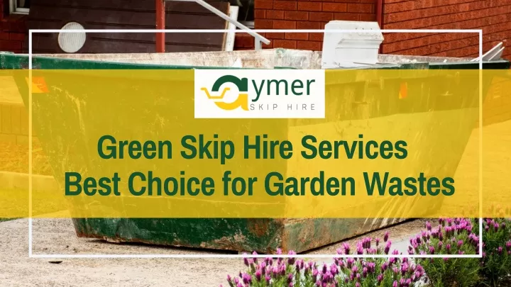 green skip hire services best choice for garden