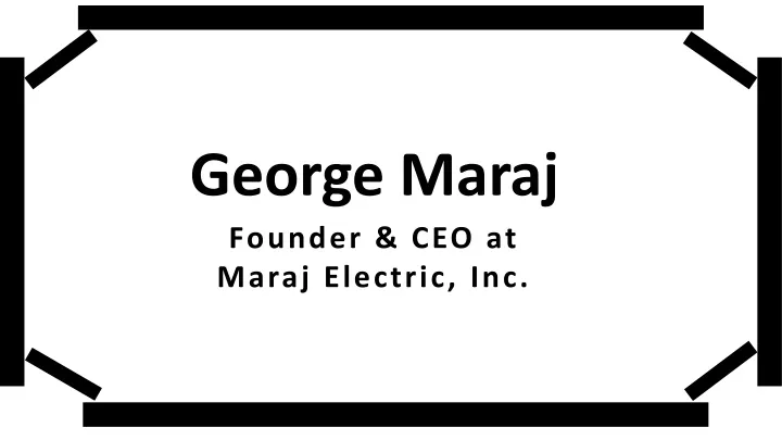 george maraj founder ceo at maraj electric inc