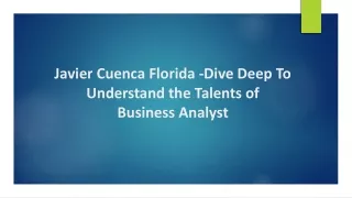 Javier Cuenca Florida -Dive Deep To Understand the Talents of Business Analyst