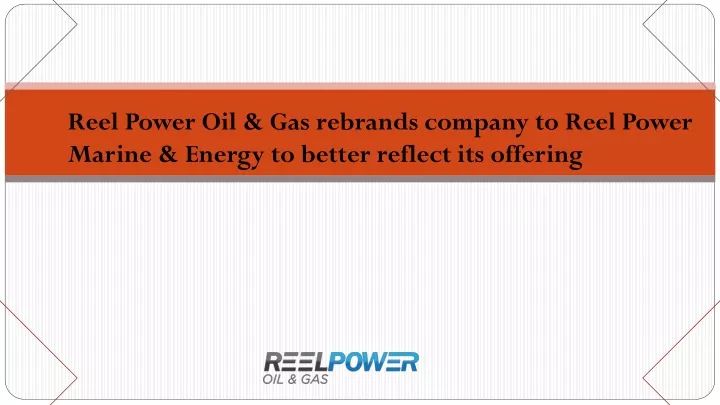 reel power oil gas rebrands company to reel power
