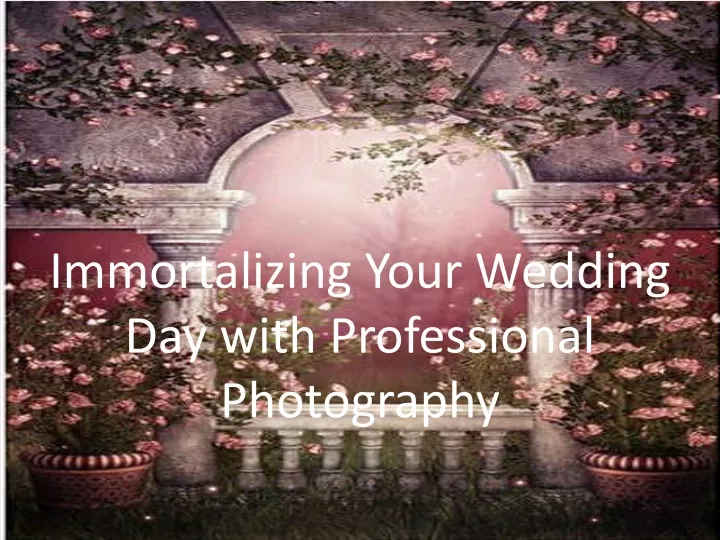immortalizing your wedding day with professional