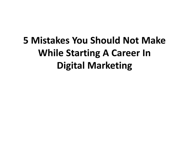 5 mistakes you should not make while starting a career in digital marketing