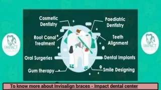 To know more about Invisalign braces - Impact dental center