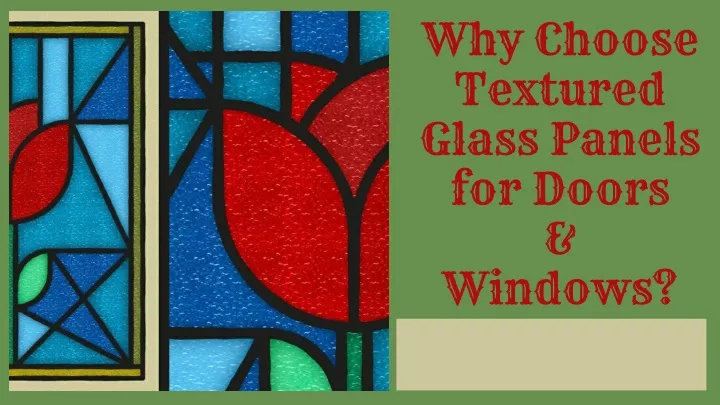why choose textured glass panels for doors windows