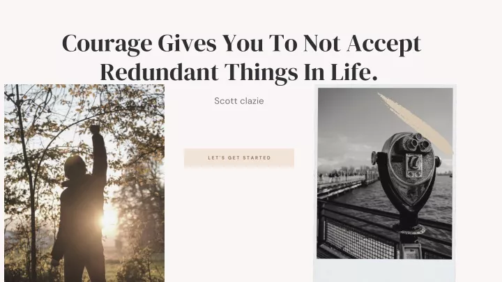 courage gives you to not accept redundant things