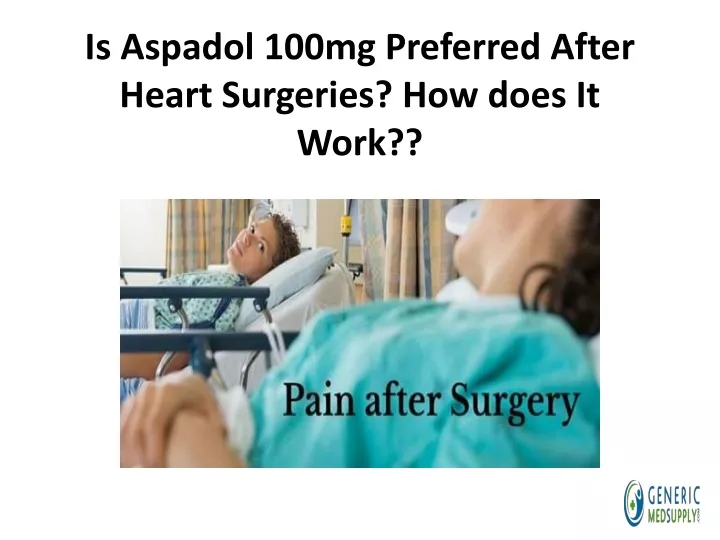 is aspadol 100mg preferred after heart surgeries how does it work