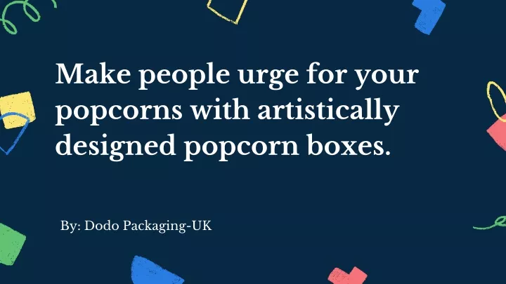 make people urge for your popcorns with