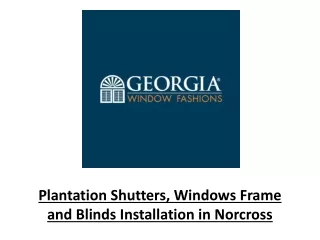 Plantation Shutters, Windows Frame and Blinds Installation in Norcross