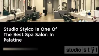 Studio Stylco Is One Of The Best Spa Salon In Palatine