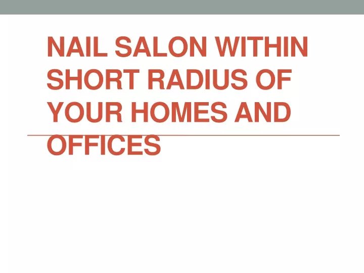 nail salon within short radius of your homes