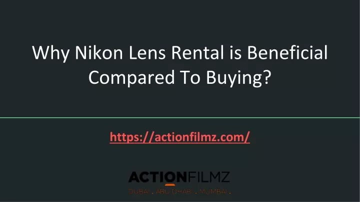 why nikon lens rental is beneficial compared