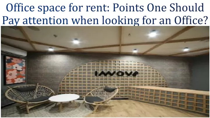 office space for rent points one should pay attention when looking for an office