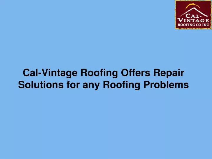 cal vintage roofing offers repair solutions