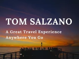 Tom Salzano - A Great Travel Experience Anywhere You Go