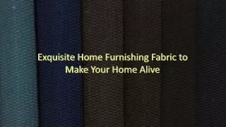 Exquisite Home Furnishing Fabric to Make Your Home Alive