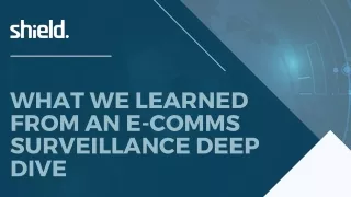 what we learned from an e comms surveillance deep