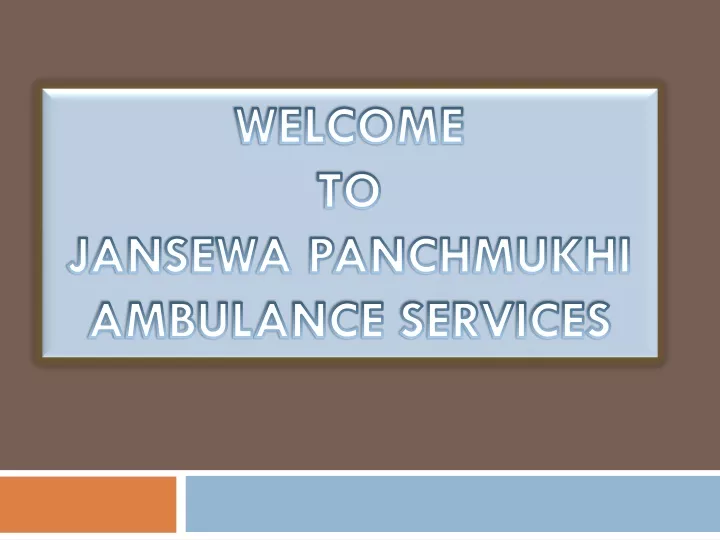 welcome to jansewa panchmukhi ambulance services