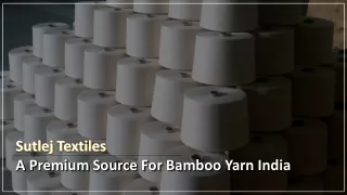 Sutlej Textiles - A Premium Source For Bamboo Yarn India