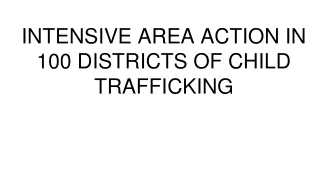INTENSIVE AREA ACTION IN 100 DISTRICTS OF CHILD TRAFFICKING-converted