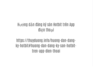 Hướng dẫn đăng ký sàn Hotbit trên App điện thoại