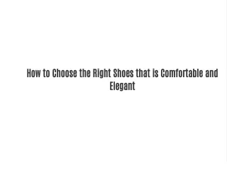 How to Choose the Right Shoes that is Comfortable and Elegant
