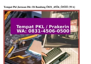 Tempat Pkl Jurusan Dkv Di Bandung 08ЗI·Ꮞ50Ϭ·0500{WhatsApp}