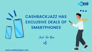 CASHBACKJAZZ HAS EXCLUSIVE DEALS OF SMARTPHONES JUST FOR YOU