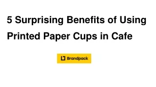 5 Surprising Benefits of Using Printed Paper Cups in Cafe