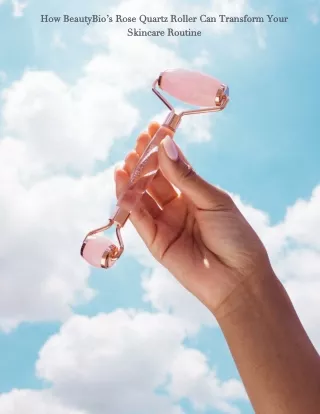 How BeautyBio’s Rose Quartz Roller Can Transform Your Skincare Routine