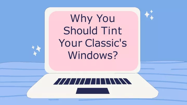 why you should tint your classic s windows