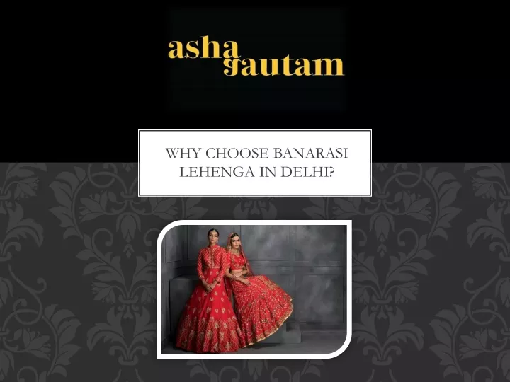 why choose banarasi lehenga in delhi