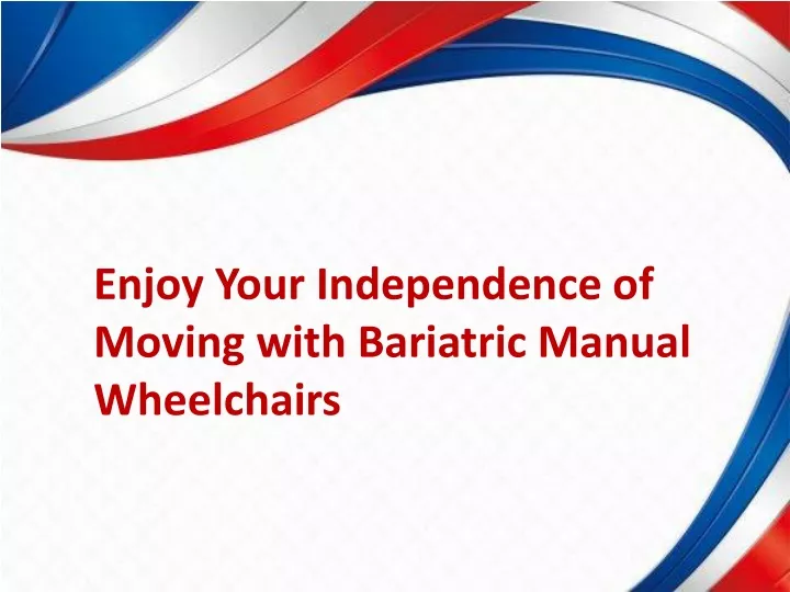 enjoy your independence of moving with bariatric