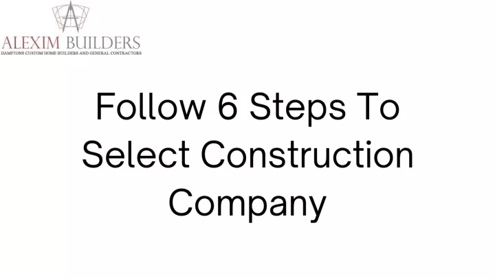 f ollow 6 steps to select construction company