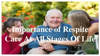 Importance of Respite Care At All Stages Of Life