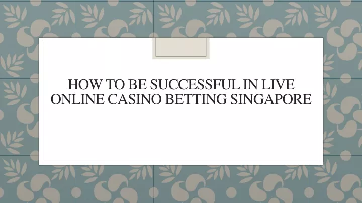 how to be successful in live online casino