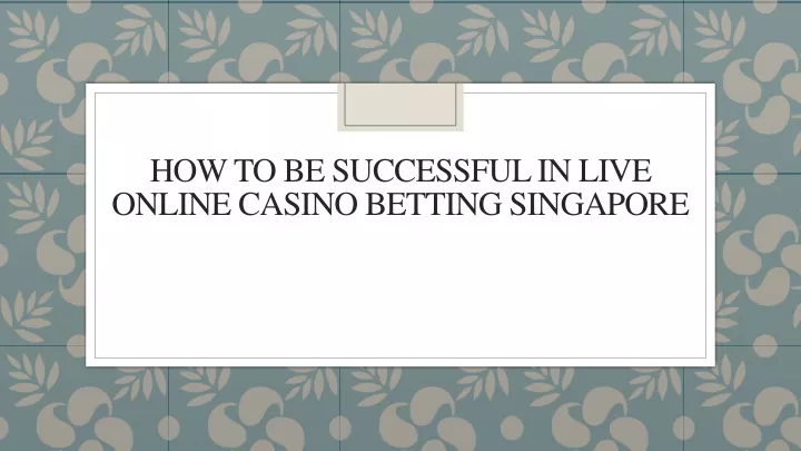 how to be successful in live online casino