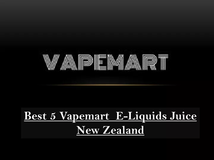 best 5 vapemart e liquids juice new zealand